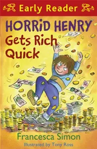 Horrid Henry Early Reader: Horrid Henry Gets Rich Quick - Francesca Simon