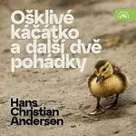 Různí interpreti – Andersen: Ošklivé káčátko a další dvě pohádky