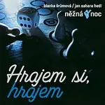 Něžná noc, Blanka Šrůmová, Jan Sahara Hedl – Hrajeme si, hrajem