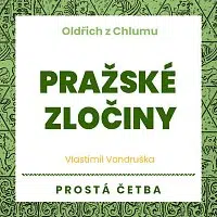 Martin Zahálka, Jan Hyhlík, Aleš Procházka – Vondruška: Oldřich z Chlumu. Pražské zločiny. Prostá četba