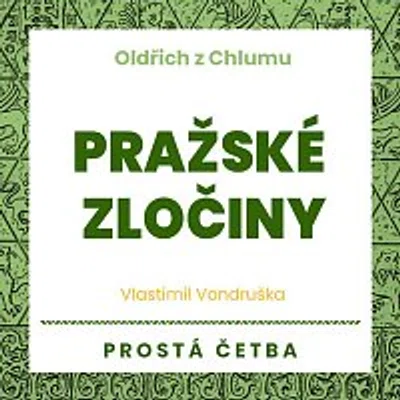 Martin Zahálka, Jan Hyhlík, Aleš Procházka – Vondruška: Oldřich z Chlumu. Pražské zločiny. Prostá četba