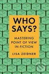 Who Says? (Mastering Point of View in Fiction) - Lisa Zeidner