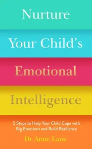 Nurture Your Childâ€™s Emotional Intelligence - Anne Lane