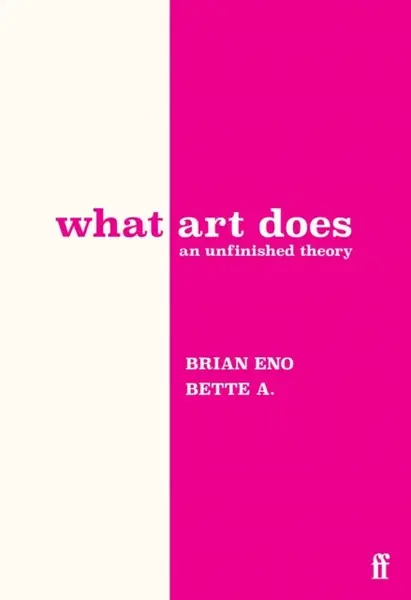 What Art Does - Eno Brian, Bette Adriaanse