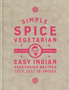 Simple Spice Vegetarian - Cyrus Todiwala