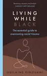 Living While Black - Guilaine Kinouani