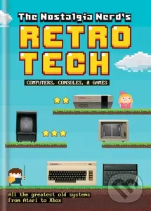 The Nostalgia Nerd's Retro Tech: Computer, Consoles & Games - Peter Leigh