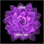 elshish – Ahora y aquí