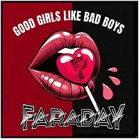 Faraday – Good Girls Like Bad Boys