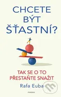 Chcete být šťastní? (Tak se o to přestaňte snažit) - kniha z kategorie Psychologie