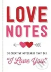 Love Notes: 30 Creative Notecards That Say `` I Love You