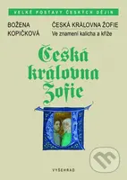 Česká královna Žofie (Ve znamení kalicha a kříže) - Božena Kopičková - kniha z kategorie Životopisy