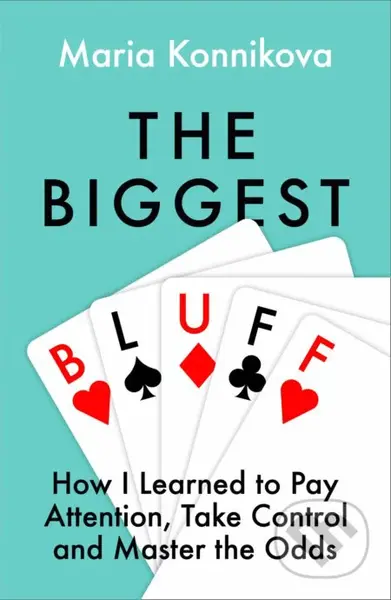 The Biggest Bluff (How I Learned to Pay Attention, Master Myself, and Win) - kniha z kategorie Motivace a seberozvoj