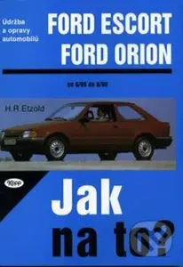 Ford Escort, Ford Orion od 8/80 do 8/90 (Údržba a opravy automobilů č. 2) - kniha z kategorie Přírodní vědy a technika