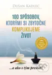 100 spôsobov, ktorými si zbytočne komplikujeme život - kniha z kategorie Seberozvoj