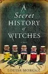 A Secret History of Witches - Louisa Morgan - kniha z kategorie Fantasy