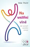 Na vnitřní vlně (Jak neztratit mentální energii) - Anke Precht