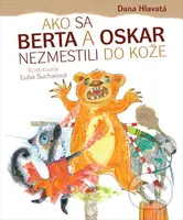 Ako sa Berta a Oskar nezmestili do kože - Dana Hlavatá, Ľuba Suchalová (ilustrátor) - kniha z kategorie Naučné knihy