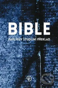Bible (Pavlíkův studijní překlad) - Miloš Pavlík - kniha z kategorie Bible