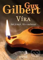Víra (Jak ji najít, žít a zachovat) - Guy Gilbert - kniha z kategorie Duchovní život