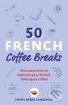 50 French Coffee Breaks (Short activities to improve your French one cup at a time) - kniha z kategorie Jazykové učebnice a slovníky