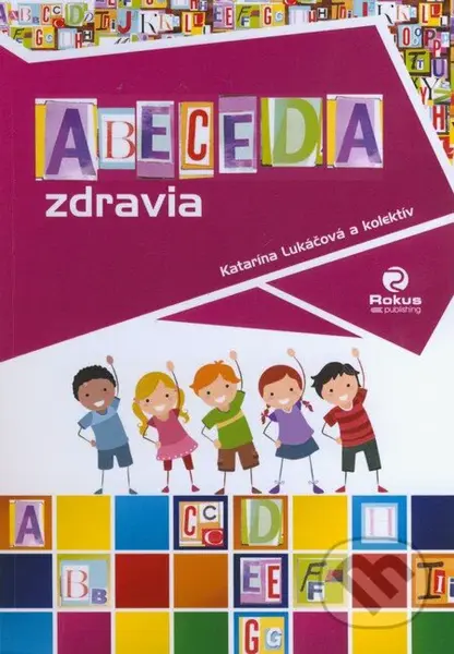 Abeceda zdravia - Katarína Lukáčová, kolektív autorov - kniha z kategorie Alternativní medicína