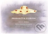 Prababiččin klobouk - Kamila Míková, Magdaléna Martinovská (ilustrátor)