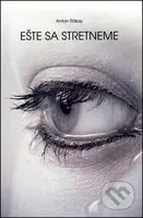 Este sa stretneme - Anton Rákay - kniha z kategorie Beletrie