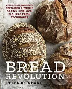 Bread Revolution (World-Class Baking With Sprouted and Whole Grains, Heirloom Flours, and Fresh Techniques),Bread Revolution (World-Class Baking With 