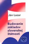 Budovanie základov slovenskej štátnosti - Ján Lazar - kniha z kategorie Politologie a politika