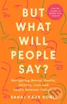 But What Will People Say? (Navigating Mental Health, Identity, Love and Family Between Cultures) - kniha z kategorie Psychologie