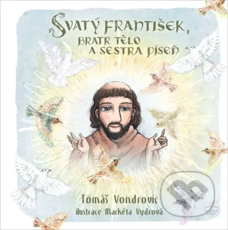 Svatý František, bratr Tělo a sestra Píseň - Tomáš Vondrovic - kniha z kategorie Pohádky