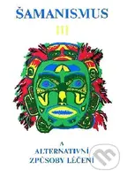 Šamanismus III (A alternatívní způsoby léčení) - 248 - kniha z kategorie Magie a okultismus