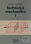 Technická mechanika I (Čtvrté vydání) - Karel Mičkal