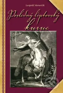 Posledný liptovský kuruc - Leopold Moravčík - kniha z kategorie Společenská beletrie
