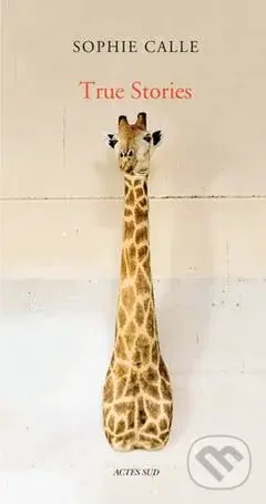 True stories - Sophie Calle - kniha z kategorie Fotografie