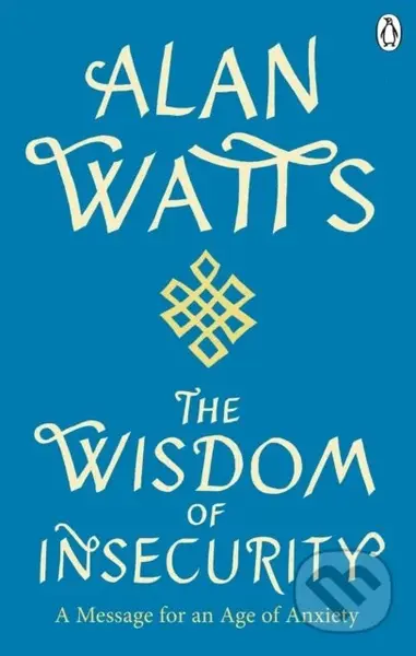 Wisdom Of Insecurity (A Message for an Age of Anxiety) - kniha z kategorie Filozofie
