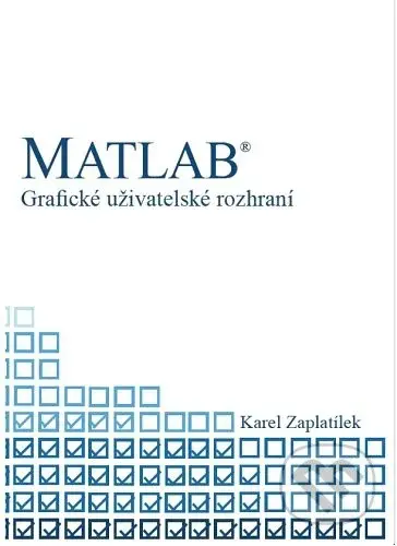 MATLAB - Grafické uživatelské rozhraní - Karel Zaplatílek - kniha z kategorie Počítače a internet
