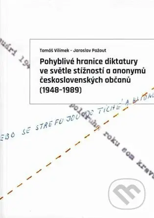 Pohyblivé hranice diktatury ve světle stížností a anonymů československých občanů (1948-1989) - kniha z kategorie Historie