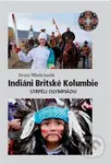Indiáni Britské Kolumbie (strpěli Olympiádu) - Ivan Makásek - kniha z kategorie Sport