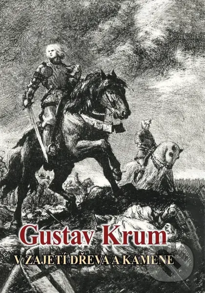 V zajetí dřeva a kamene - Gustav Krum