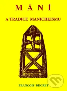 Mání a tradice manicheismu - François Decret