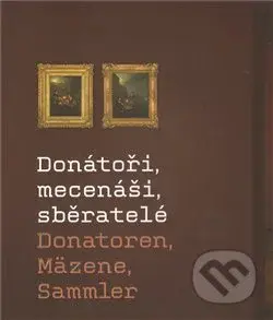 Donátoři, mecenáši, sběratelé - kniha z kategorie Malířství a sochařství