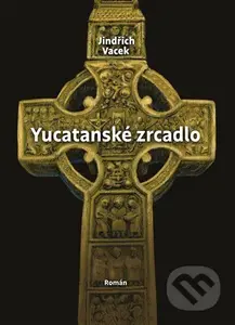 Yucatanské zrcadlo - Jindřich Vacek - kniha z kategorie Detektivky, thrillery a horory