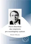 Pierre Bourdieu ako inšpirácia pre sociologický výskum - kniha z kategorie Humanitní a společenské vědy