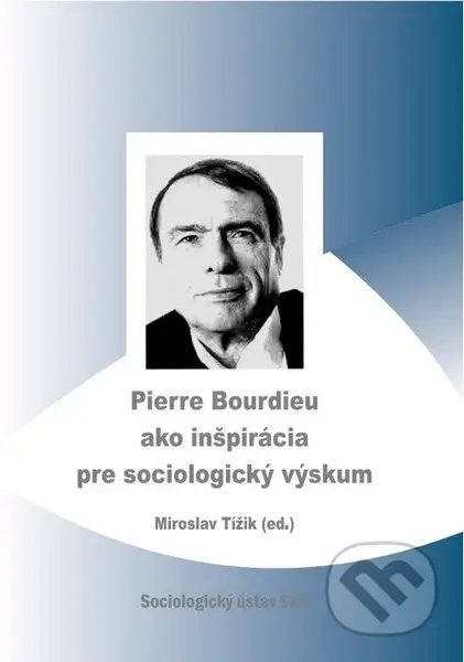 Pierre Bourdieu ako inšpirácia pre sociologický výskum - kniha z kategorie Humanitní a společenské vědy