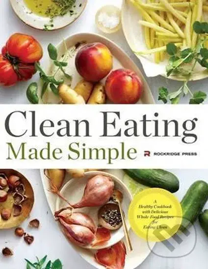 Clean Eating Made Simple (A Healthy Cookbook with Delicious Whole-Food Recipes for Eating Clean) - kniha z kategorie Kuchařky