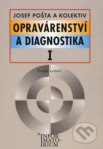 Opravárenství a diagnostika I (Druhé vydání) - Josef Pošta a kol. - kniha z kategorie Přírodní vědy a technika