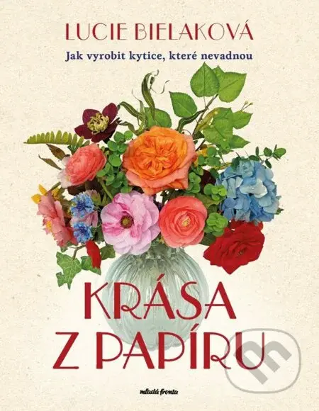 Krása z papíru (Jak vyrobit kytice, které nevadnou) - kniha z kategorie Řemesla