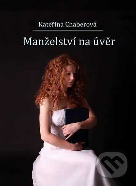 Manželství na úvěr - Kateřina Chaberová - kniha z kategorie Společenská beletrie